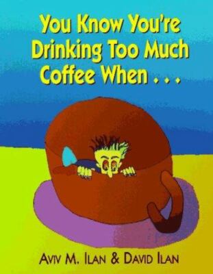 You Know You're Drinking Too Much Coffee When...