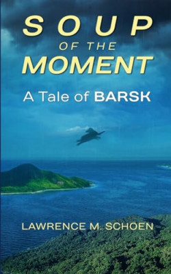Soup Of The Moment: A Tale of BARSK - Paperback NEW Schoen, Lawrenc 01/03/2023