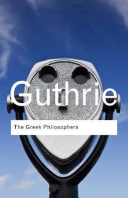The Greek Philosophers: from Thales to Aristotle by W. K. C. Guthrie: Used