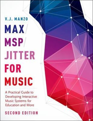 Max/MSP/Jitter for Music: A Practical Guide to Developing Interactive Music Syst