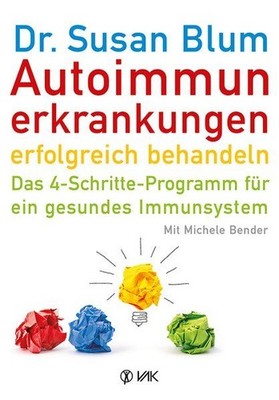 Autoimmunerkrankungen erfolgreich behandeln Das 4-Schritte-Programm für ein gesu