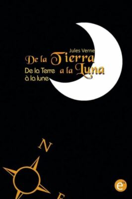 De La Tierra A La Luna/De La Terre ? La Lune: Edici?N Biling?E/?Dition Bilingue