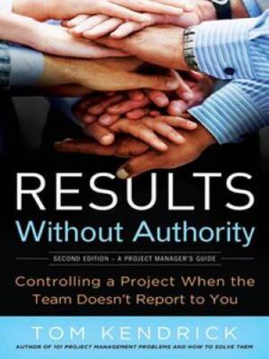 Results Without Authority: Controlling a Project When the Team Doesn - VERY GOOD