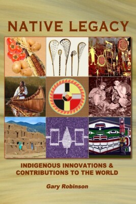 Native Legacy: Indigenous Innovations And Contributions To The World