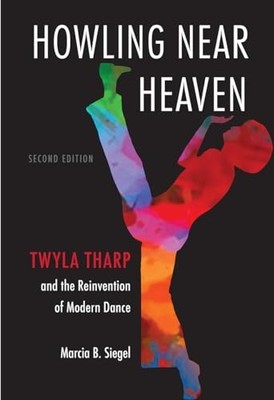 Howling near Heaven : Twyla Tharp and the Reinvention of Modern Dance by ...