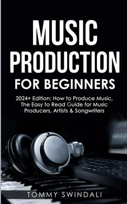 Music Production For Beginners 2024+ Edition Tommy Swindali Taschenbuch Englisch