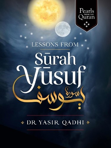 Lessons from Surah Yusuf by Yasir Qadhi - 9781847741387