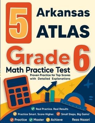 5 Arkansas ATLAS Grade 6 Math Practice Tests: Proven Practice for Top Scores wit