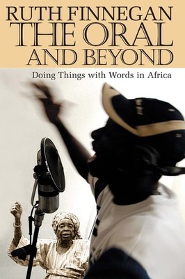 The Oral and Beyond   Doing Things with Words in Africa,Finnegan