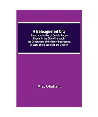 A Beleaguered City; Being A Narrative Of Certain Recent Events In The City Of Se