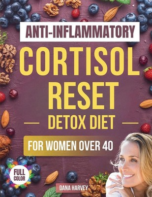 Dana Harvey | Anti-Inflammatory Cortisol Reset Detox Diet for Women Over 40