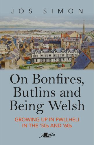 On Bonfires, Butlins and Being Welsh - Growing up in Pwllheli in the '50S And...