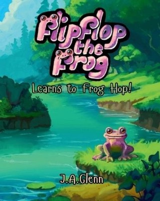 J A Glenn Flipflop the Frog Learns to Frog Hop! (Taschenbuch)
