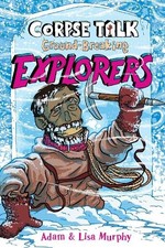 Corpse Talk: Ground-Breaking Explorers, Murphy, Lisa