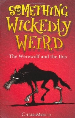 The Werewolf and the Ibis (Something Wickedly Weird),Chris Mould