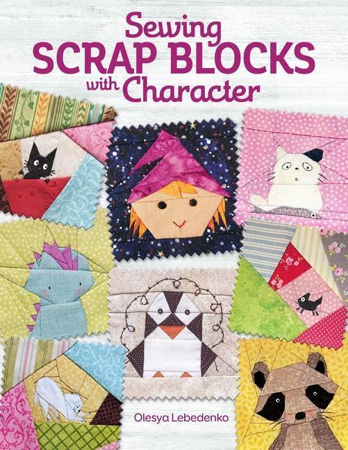 Olesya Lebedenko | Sewing Scrap Blocks With Character | Taschenbuch |