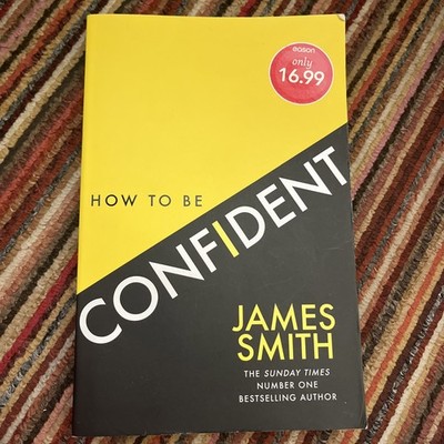 How to Be Confident: The No.1 Sunday Times Bestseller-James Smit