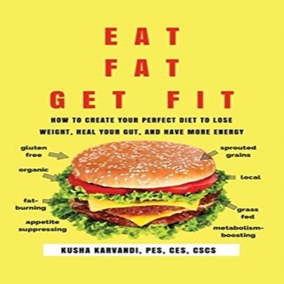 Eat Fat Get Fit How to Create YOUR Perfect Diet to Lose Weight He