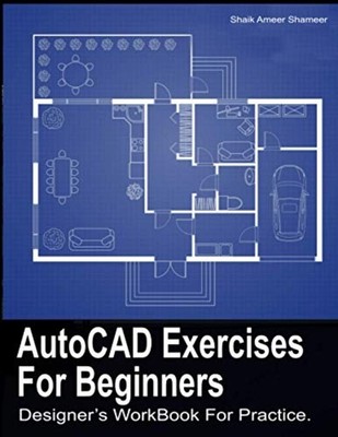 AutoCAD Exercises For Beginners Designers WorkBook For  -  NEW Shaik Ameer Sha 2