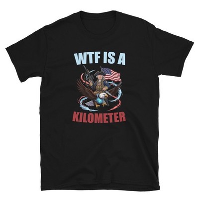 WTF is Kilometer shirt 4th of July  Funny USA Patriotic T Shirt