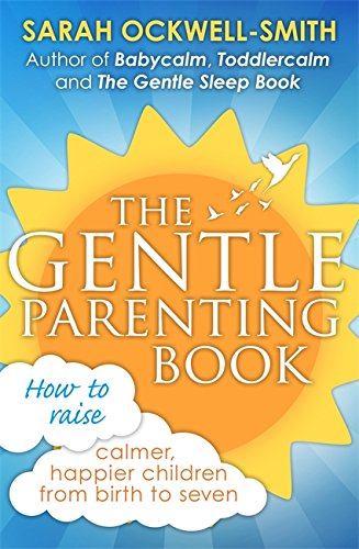 The Gentle Parenting Book: How to raise calmer,... - Ockwell-Smith, Sarah