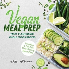 Vegan Meal Prep: Tasty Plant-Based Whole Foods Recipes (Including a 30-Da - GOOD