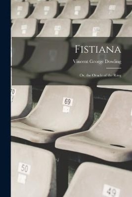 Fistiana: Or, the Oracle of the Ring by Dowling, Vincent George [Paperback]