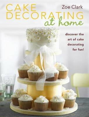 Cake Decorating at Home - Paperback By Clark, Zoe - GOOD