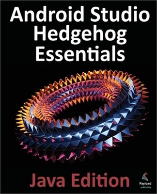 Android Studio Hedgehog Essentials - Java Edition: Developing Android Apps Using