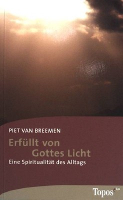 Erfüllt von Gottes Licht : eine Spiritualität des Alltags. Topos-plus-Taschenbüc