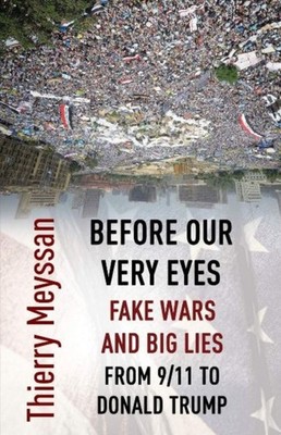 Before Our Very Eyes, Fake Wars and Big Lies: From  by Thierry Meyssan PAPERBACK