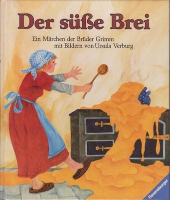 Der süsse Brei : e. Märchen d. Brüder Grimm mit Bildern von Ursula Verburg Verbu