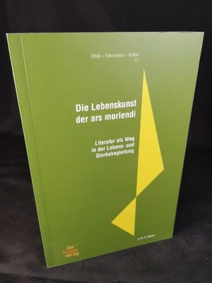 Die Lebenskunst der ars moriendi Literatur als Weg in der Lebens- und Sterbebegl