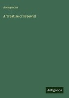 Anonymous | A Treatise Of Freewill | Buch | Englisch (2025) | Antigonos Verlag