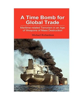 A Time Bomb for Global Trade: Maritime-Related Terrorism in an Age of Weapons of