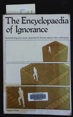The encyclopaedia of ignorance. Everything you ever wanted to know about the unk