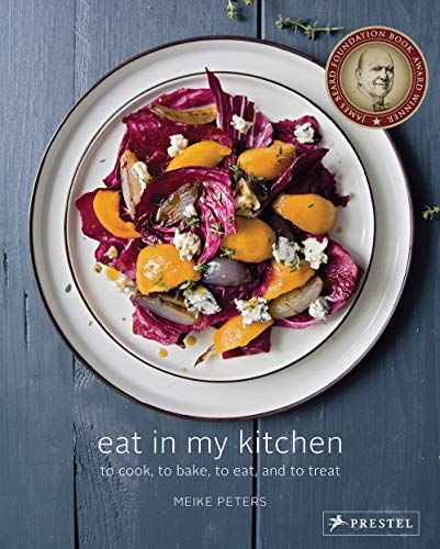 Eat in My Kitchen: To Cook, to Bake, to Eat, and to Treat - Meike Peters