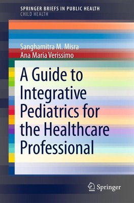 A Guide to Integrative Pediatrics for the Healthcare Professional Sanghamitra M.