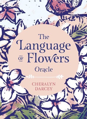 The Language of Flowers Oracle: Sacred botanical guidance and support by Cheraly