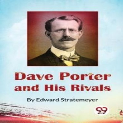 Dave Porter and His Rivals or The Chums and Foes of Oak Hall Edwa