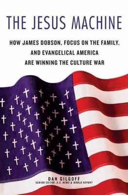 The Jesus Machine: How James Dobson, - Hardcover, by Gilgoff Dan - Very Good b