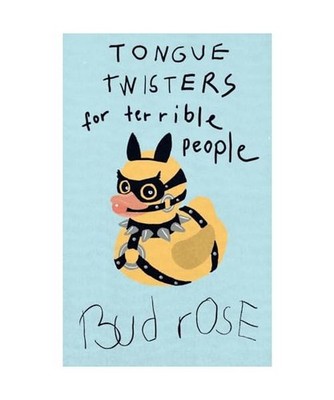 Tongue Twisters for Terrible People, Bud Rose