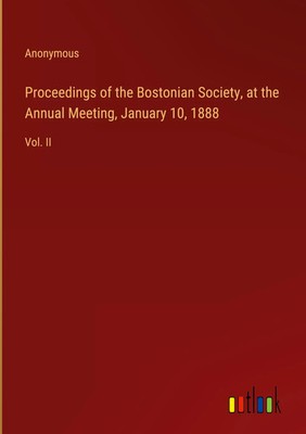 Anonymous | Proceedings of the Bostonian Society, at the Annual Meeting,...