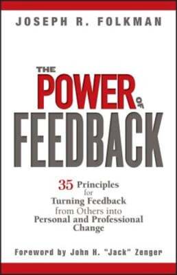 The Power of Feedback: 35 Principles for Turning Feedback from Others Into: New