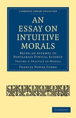 An Essay on Intuitive Morals by Frances Power Cobbe - 9781108020275