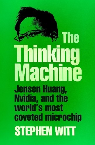 The Thinking Machine: Jensen Huang, the World’s Most Coveted Microch PAPRBACK