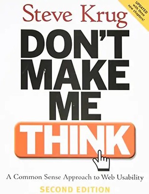 Don't Make Me Think!: A Common Sense Approach to Web Usability - Steve Krug
