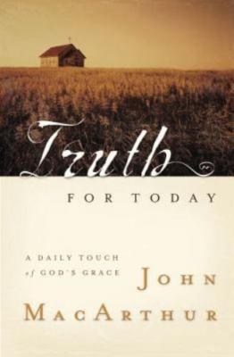 Truth For Today A Daily Touch Of God's Grace by John MacArthur