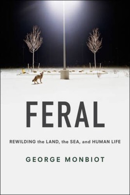 Feral: Rewilding the Land, the Sea, and Human Life - Paperback - GOOD