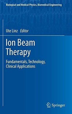 ION BEAM THERAPY: FUNDAMENTALS, TECHNOLOGY, CLINICAL By Ute Linz - Hardcover